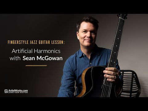 Fingerstyle Jazz Guitar Lesson: Artificial Harmonics with Sean McGowan || ArtistWorks