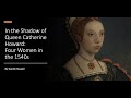 In the Shadow of Catherine Howard: Four Women in the 1540s by Gareth Russell