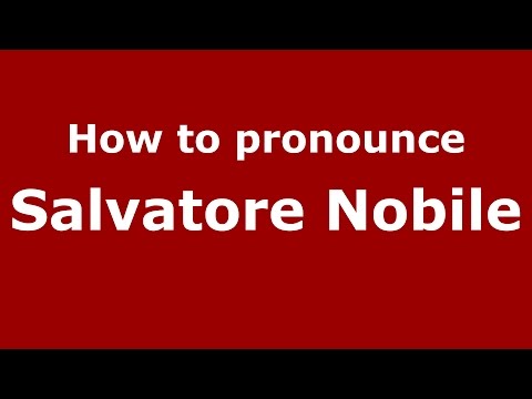 How to pronounce Salvatore Nobile (Italian/Italy)  - PronounceNames.com