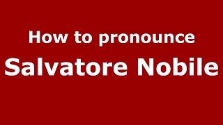 How to pronounce Salvatore Nobile