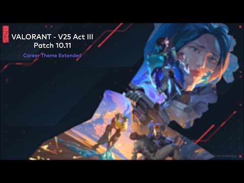 VALORANT V25 Act III - Career Theme Extended (Patch 10.11) [HQ]