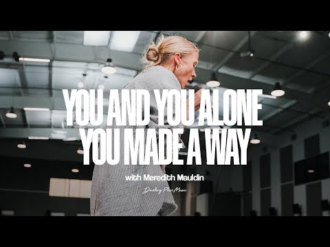 YOU AND YOU ALONE / YOU MADE A WAY (feat. Meredith Mauldin) - Worship Moment | Dwelling Place Music