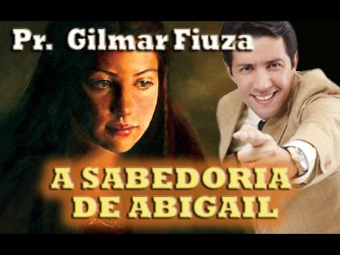 A SABEDORIA DE ABIGAIL (PR  GILMAR FIUZA)