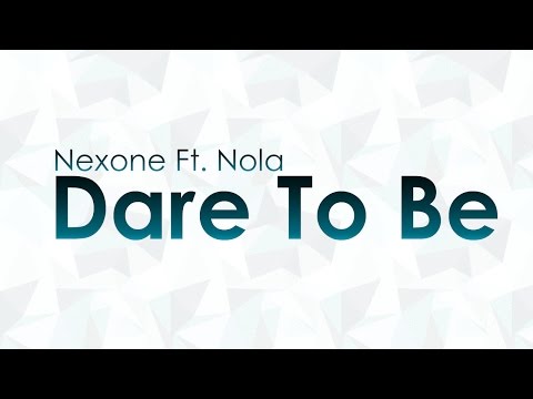 Nexone Ft. Nola - Dare To Be [FULL HQ + HD]