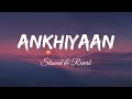 MITRAZ Ankhiyaan Slowed Reverb