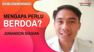 Mengapa Perlu Berdoa? by Junianson Siagian | One Minute Devotion