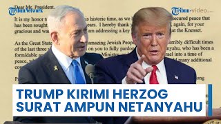 Trump Kirimi Herzog Surat Pengampunan Netanyahu, Sebut Kasus Bersifat Politis & Tak Dapat Dibenarkan