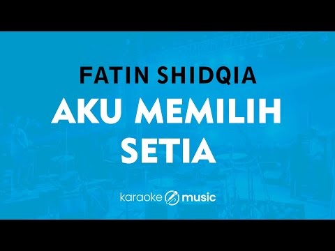 Aku Memilih Setia - Fatin Shidqia (KARAOKE VERSION)