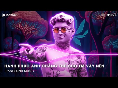 Thà Quên Đi Remix (Bản Hot TikTok) ♫ Hạnh Phúc Anh Chẳng Thể Cho Em Vậy Nên  - Nonstop 2025 TikTok