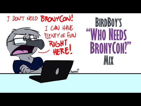 BirdBoy's "Who Needs BronyCon?" Mix