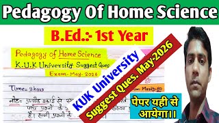 Pedagogy Of Home Science Suggest Question May-2026 || KUK University, B.Ed. 1ST Year