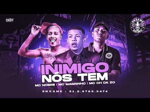 INIMIGO NÓS TEM - MC CH DA ZO - EO NOBRE (FT. MC MAGRINHO )