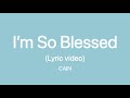 CAIN - I’m So Blessed (Lyrics Video)