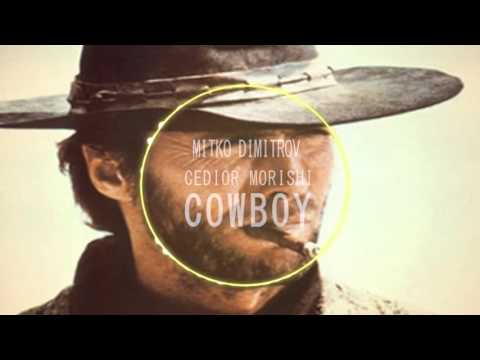 Mitko Dimitrov & Cedior Morishi- Cowboy