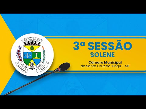 03° Sessão Solene da Câmara Municipal Santa Cruz do Xingu