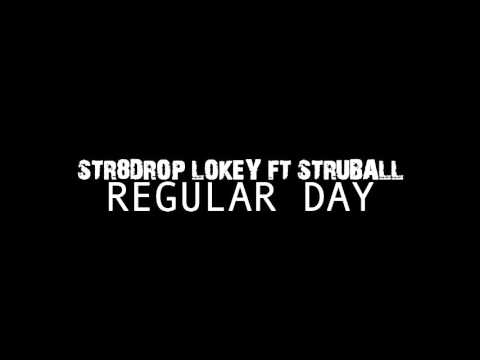 STR8DROP LOKEY 'REGULAR DAY" FT STRUBALL