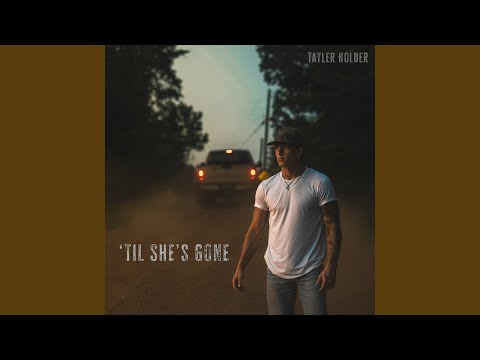 Til Shes Gone - Tayler Holder