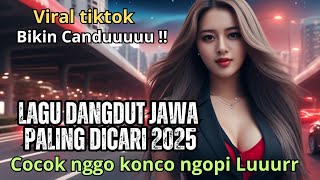 Download lagu BIKIN CANDUUUU  🎶LAGU DANGDUT JAWA PALING SERING DI CARI 2025 | COCOK NGGO KONCO NGOPI LURR mp3