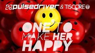 Pulsedriver &amp; Tiscore - One To Make Her Happy