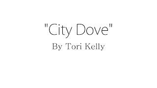 City Dove - Tori Kelly (Lyrics)