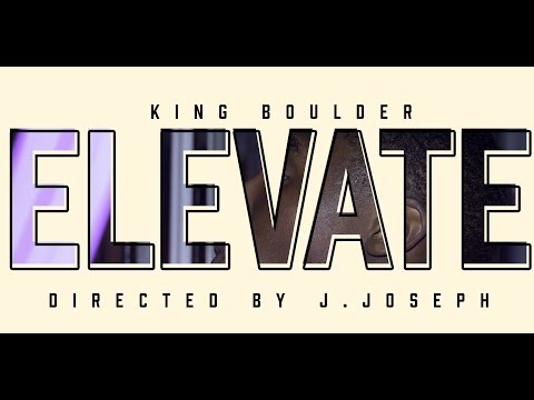 King Boulder | Elevate - Dir. by J.Joseph