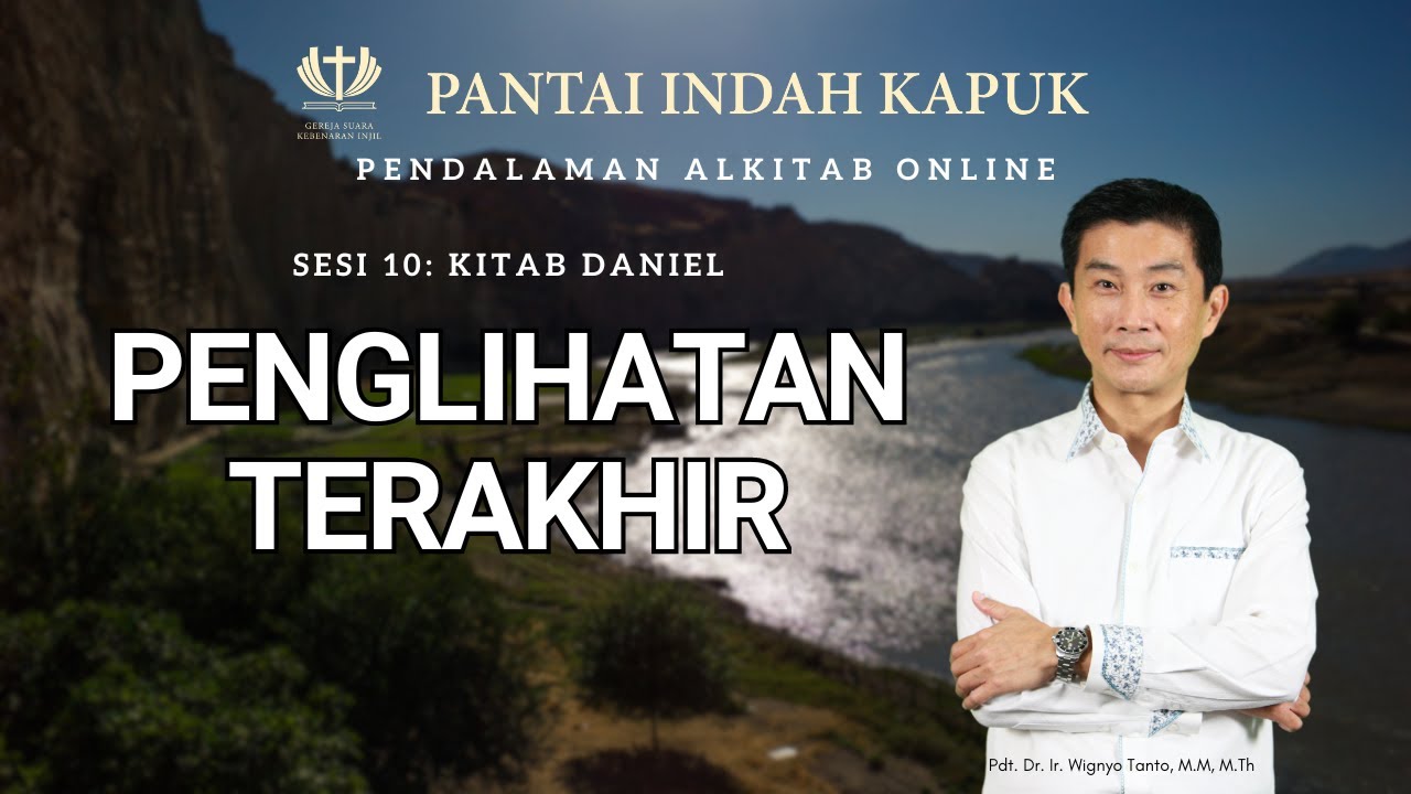 Sesi 10 – Kitab Daniel – Penglihatan Terakhir – Pdt. Dr. Ir. Wignyo Tanto, M.M, M.Th
