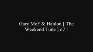 Gary McF & Hanlon [ The Weekend Tune ] o7 !