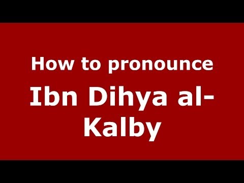 How to pronounce Ibn Dihya al-Kalby (Arabic/Morocco) - PronounceNames.com