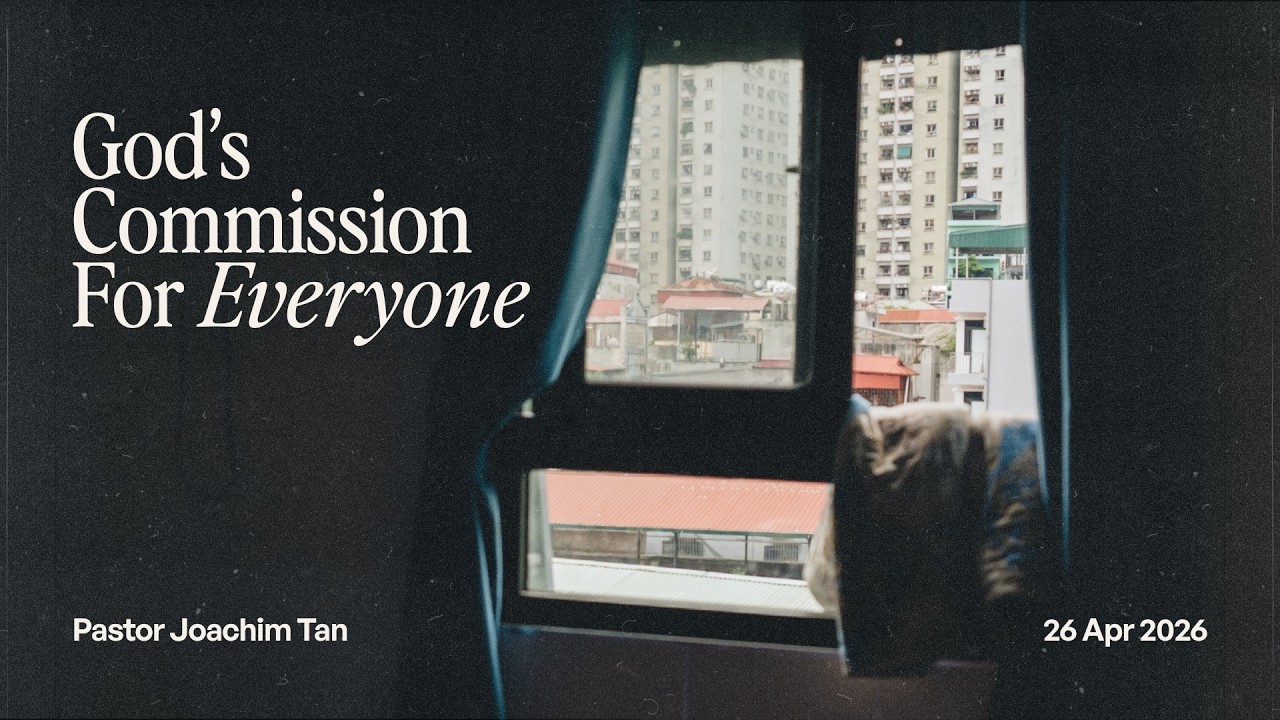 26 Apr 2026 | English Service | God's Commission for Everyone | Ps Joachim Tan