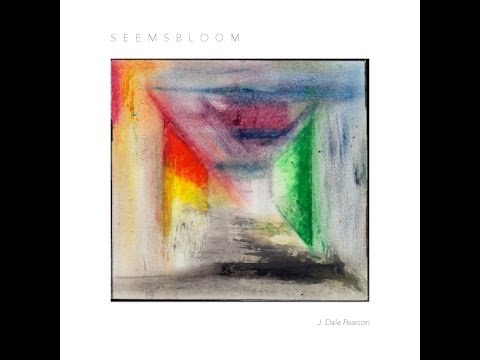J. Dale Pearson - Seems Bloom (Full Album)