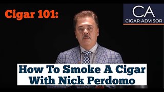 How to Smoke a Cigar - Cigar 101 with Nick Perdomo