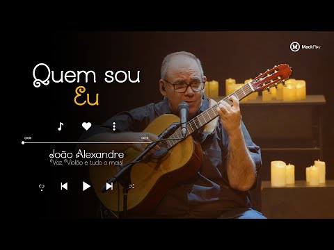 QUEM SOU EU | João Alexandre - Voz, Violão e Tudo o Mais | Candlelight MackPlay