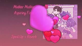 ·★ aspiring fires · mother mother · (sped up &amp; reverb) ★·