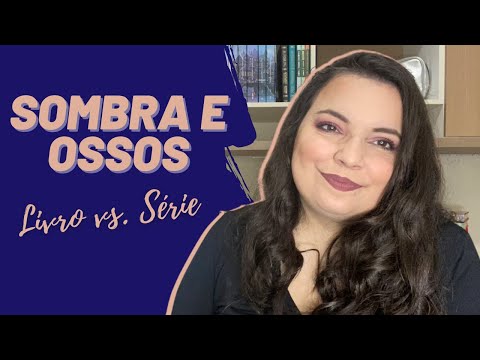 SOMBRA E OSSOS -  LIVRO VS SÉRIE - VALEU A HYPE? - ETC & TAL