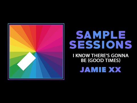 Sample Sessions - Episode 116: I Know There's Gonna (Feat. Young Thug & Popcaan) - Jamie XX