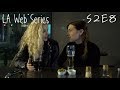 LA Web Series | S2 E8 