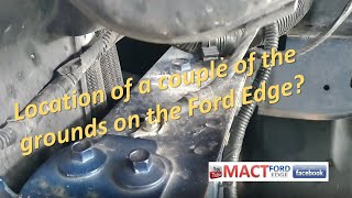 Where are the ground connections on the Ford Edge  Two of them located.
