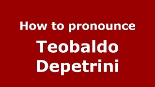 How to pronounce Teobaldo Depetrini