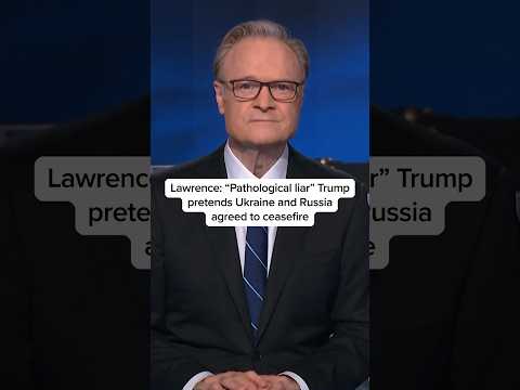 Lawrence: ‘Pathological liar’ Trump pretends Ukraine and Russia agreed to ceasefire