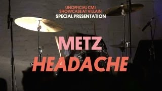 Metz Play "Headache" at Villain! - Special Presentation