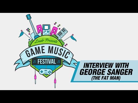 Special Interview with George Sanger (The Fat Man) - Loudr Game Music Festival Series