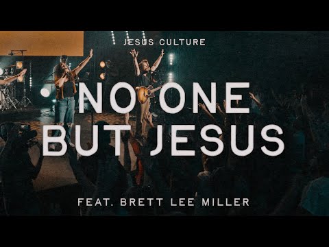 No One But Jesus feat. Brett Lee Miller | Official Live Video | Jesus Culture