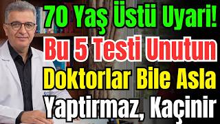 Doktorlar Şiddetle Uyarıyor: 70 Yaş Üstü Için Bu 5 Test Hayati Risk Ta