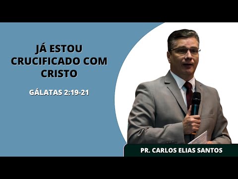 "I have been crucified with Christ" (Galatians 2:19-21) | Pastor Carlos Elias