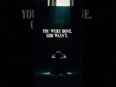 You Were Done. God Wasn't.