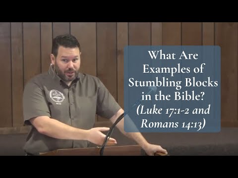 Examples of Stumbling Blocks in the Bible (Luke 17:1-2 & Romans 14:13)