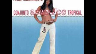 ACAPULCO TROPICAL - "Tu Me Traicionaste"