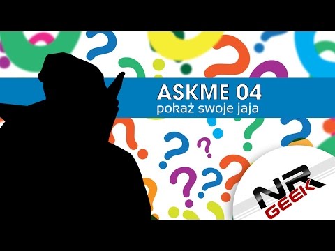 AskMe #04 - Pokaż swoje jaja (Wasze pytania, moje odpowiedzi)