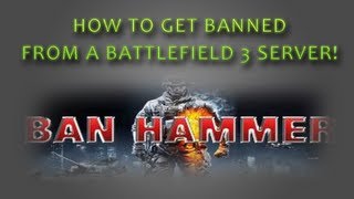 How to get banned from a server [Battlefield 3 gameplay]