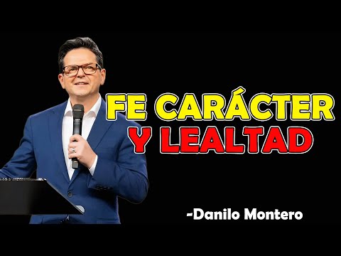 Fe, carácter y lealtad  - Danilo Montero PREDICAS 2025